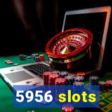 5956 slots